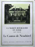La maison bourgeoise en Suisse Vol. XXIV: Le canton de Neuchâtel